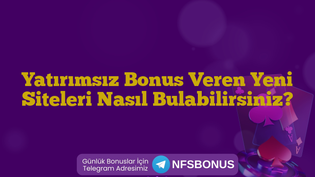 Yatırımsız Bonus Veren Yeni Siteleri Nasıl Bulabilirsiniz?