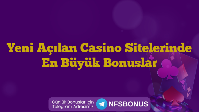 Yeni Açılan Casino Sitelerinde En Büyük Bonuslar